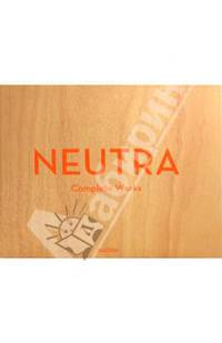 Neutra / Нейтра: Полное собрание работ