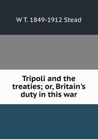 Tripoli and the treaties; or, Britain's duty in this war