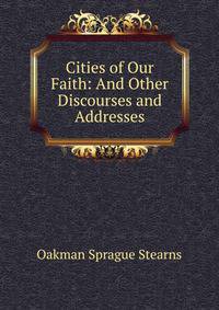 Cities of Our Faith: And Other Discourses and Addresses
