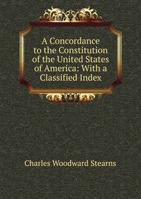 A Concordance to the Constitution of the United States of America: With a Classified Index