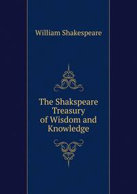 The Shakspeare Treasury of Wisdom and Knowledge