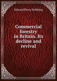 Commercial forestry in Britain. Its decline and revival