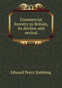 Commercial forestry in Britain, its decline and revival