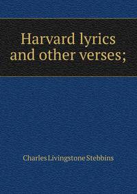 Harvard lyrics and other verses;