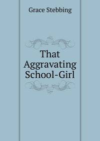 That Aggravating School-Girl