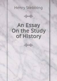 An Essay On the Study of History