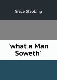 'what a Man Soweth'.