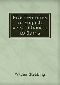 Five Centuries of English Verse: Chaucer to Burns