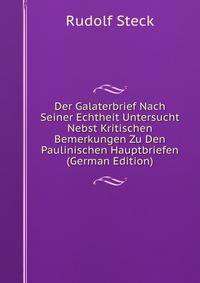 Der Galaterbrief Nach Seiner Echtheit Untersucht Nebst Kritischen Bemerkungen Zu Den Paulinischen Hauptbriefen (German Edition)