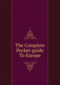 The Complete Pocket-guide To Europe