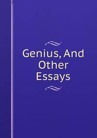 Genius, And Other Essays