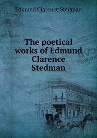 The poetical works of Edmund Clarence Stedman