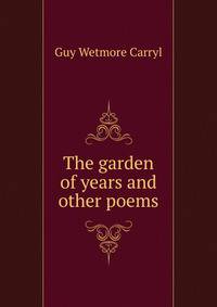 The garden of years and other poems