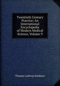 Twentieth Century Practice: An International Encyclopedia of Modern Medical Science, Volume 9