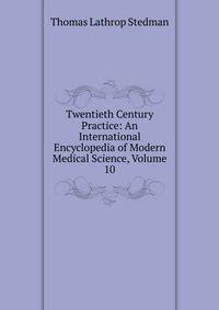Twentieth Century Practice: An International Encyclopedia of Modern Medical Science, Volume 10