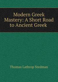 Modern Greek Mastery: A Short Road to Ancient Greek .