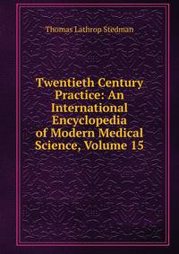 Twentieth Century Practice: An International Encyclopedia of Modern Medical Science, Volume 15