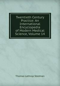 Twentieth Century Practice: An International Encyclopedia of Modern Medical Science, Volume 14