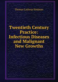 Twentieth Century Practice: Infectious Diseases and Malignant New Growths