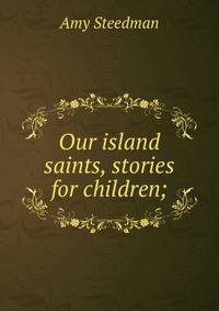Our island saints, stories for children;