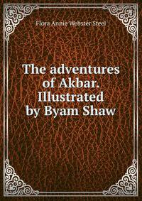 The adventures of Akbar. Illustrated by Byam Shaw
