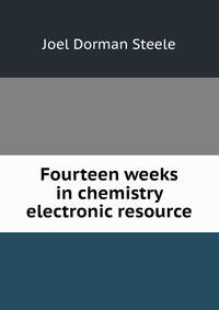 Fourteen weeks in chemistry electronic resource