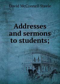 Addresses and sermons to students;