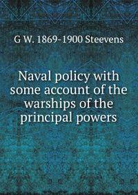 Naval policy with some account of the warships of the principal powers