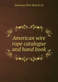 American wire rope catalogue and hand book
