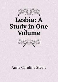 Lesbia: A Study in One Volume