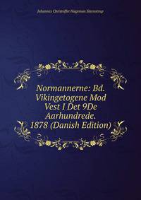 Normannerne: Bd. Vikingetogene Mod Vest I Det 9De Aarhundrede. 1878 (Danish Edition)