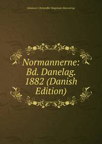 Normannerne: Bd. Danelag. 1882 (Danish Edition)