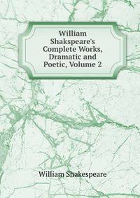William Shakspeare's Complete Works, Dramatic and Poetic, Volume 2
