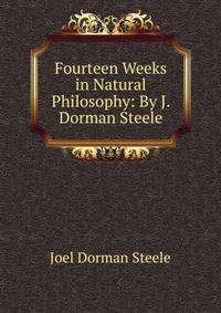 Fourteen Weeks in Natural Philosophy: By J. Dorman Steele