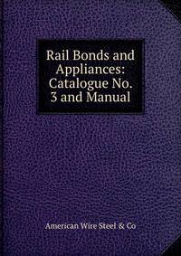Rail Bonds and Appliances: Catalogue No. 3 and Manual