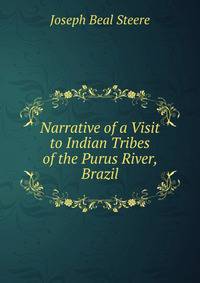 Narrative of a Visit to Indian Tribes of the Purus River, Brazil