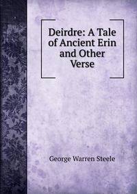 Deirdre: A Tale of Ancient Erin and Other Verse