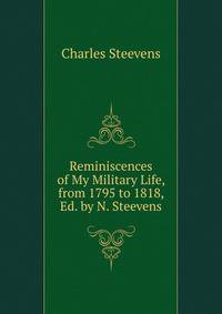 Reminiscences of My Military Life, from 1795 to 1818, Ed. by N. Steevens