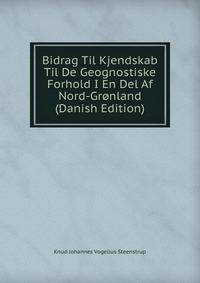 Bidrag Til Kjendskab Til De Geognostiske Forhold I En Del Af Nord-Gronland (Danish Edition)