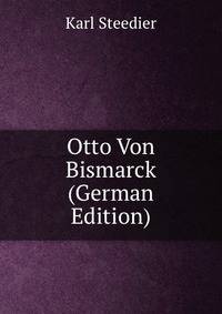 Otto Von Bismarck (German Edition)