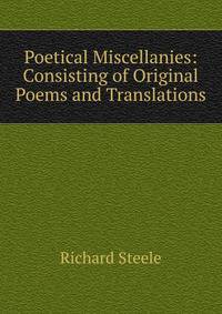 Poetical Miscellanies: Consisting of Original Poems and Translations