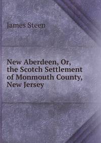 New Aberdeen, Or, the Scotch Settlement of Monmouth County, New Jersey