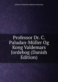 Professor Dr. C. Paludan-Muller Og Kong Valdemars Jordebog (Danish Edition)