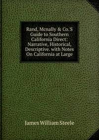 Rand, Mcnally &amp; Co.'S Guide to Southern California Direct: Narrative, Historical, Descriptive. with Notes On California at Large