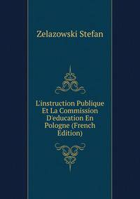 L'instruction Publique Et La Commission D'education En Pologne (French Edition)