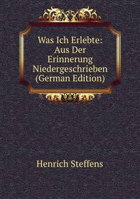 Was Ich Erlebte: Aus Der Erinnerung Niedergeschrieben (German Edition)