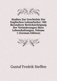 Studien Zur Geschichte Der Englischen Lohnarbeiter: Mit Besonderer Berucksichtigung Der Veranderungen Ihrer Lebenshaltungen, Volume 1 (German Edition)