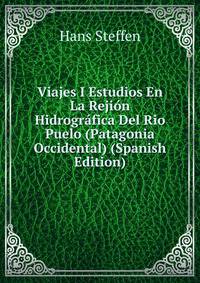 Viajes I Estudios En La Rejion Hidrografica Del Rio Puelo (Patagonia Occidental) (Spanish Edition)