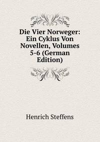 Die Vier Norweger: Ein Cyklus Von Novellen, Volumes 5-6 (German Edition)