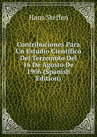 Contribuciones Para Un Estudio Cientifico Del Terremoto Del 16 De Agosto De 1906 (Spanish Edition)